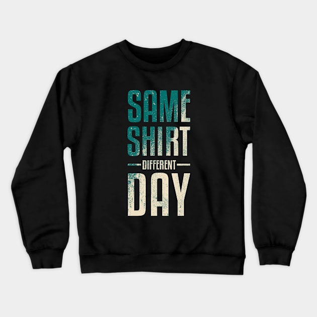 Same Shirt Different Day Crewneck Sweatshirt by MrWeissman